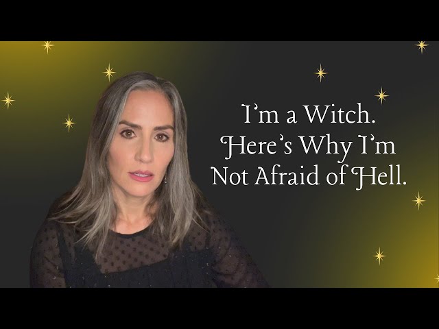 I'm a Witch. Here's Why I'm Not Afraid of Hell.