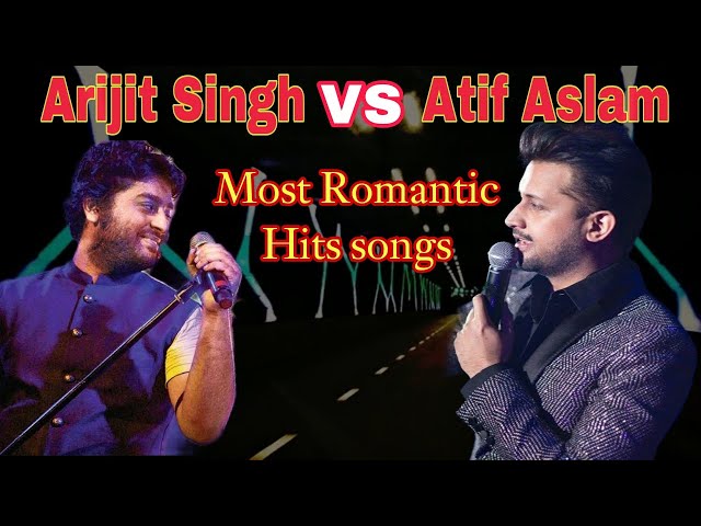 atif aslam vs arijit singh romantic songs - arijit singh and atif aslam beautiful song #romanticsong