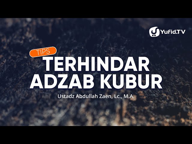 Kajian Islam: Tips Terhindar Adzab Kubur - Ustadz Abdullah Zaen, Lc., MA