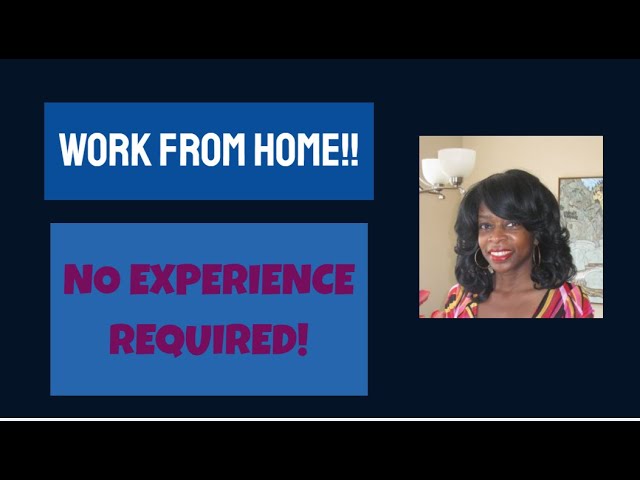 Work From Home. No Experience Required.