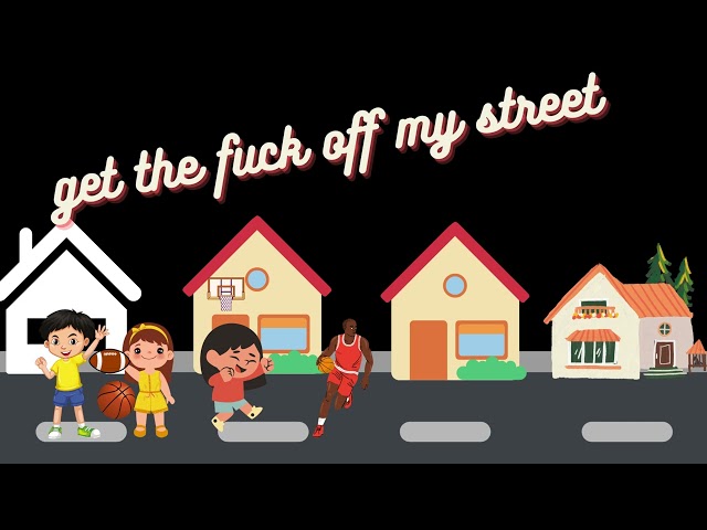 get the fuck off my street