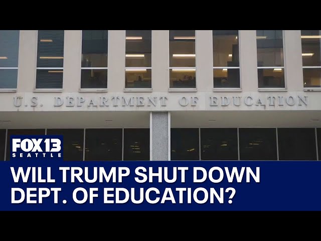 Will President Trump shut down the Department of Education? | FOX 13 Seattle