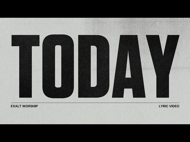 Today | Lyric Video | Exalt Worship