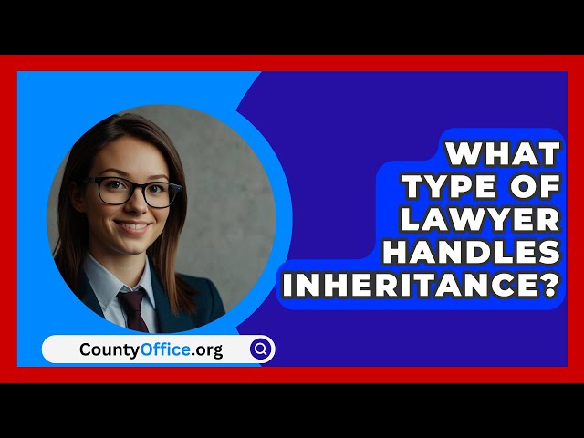 What Type Of Lawyer Handles Inheritance? - CountyOffice.org