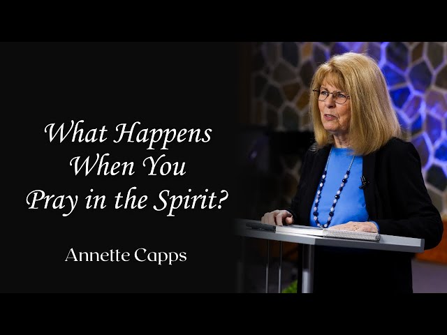 What Happens When You Pray in the Spirit? | Annette Capps