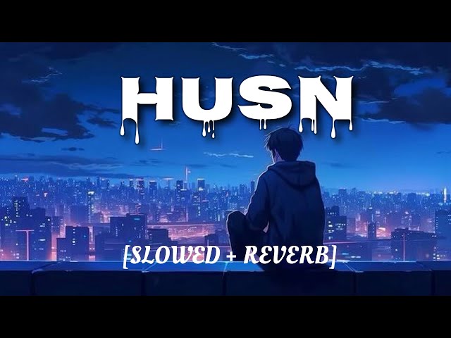 Husn | (Slowed + Reverb) | Anuv Jain | Lofi song