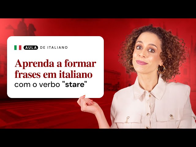 Aprenda a formar frases em italiano com o verbo "stare"