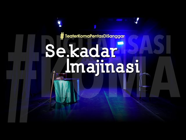 SEKADAR IMAJINASI - TeaterKomaPentasDiSanggar