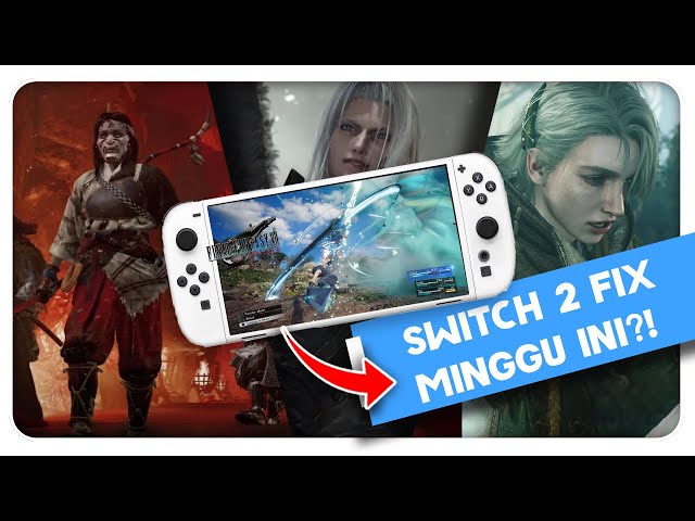 SIAP-SIAP SWITCH 2 RILIS MINGGU INI?! Sampai FF7 Rebirth Masuk Ke Switch 2?! | #GameNow