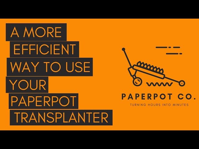 A More Efficient Way to Use Your Paperpot Transplanter - TWICE THE SPEED