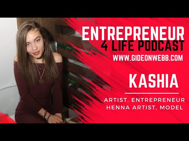 Entrepreneur 4 Life Podcast: Kashia Ayz of Yuns Henna, Artist and Entrepreneur