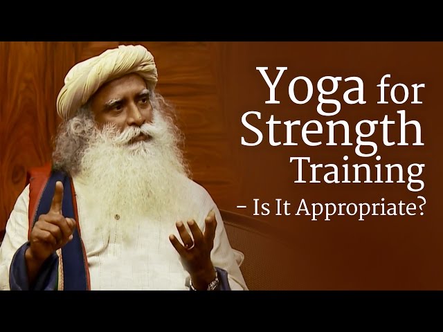 Yoga for Strength Training - Is It Appropriate? | Sadhguru