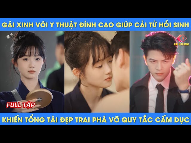 gái xinh với y thuật đỉnh cao giúp cải tử hồi sinh, khiến tổng tài đẹp trai phá vỡ quy tắc cấm dục