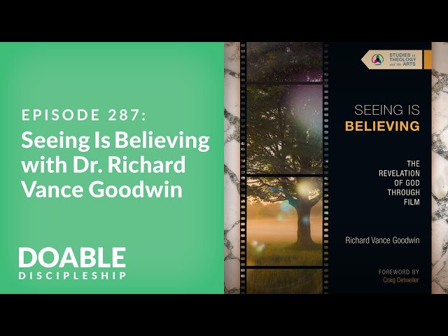 Episode 287: Seeing Is Believing with Dr. Richard Vance Goodwin