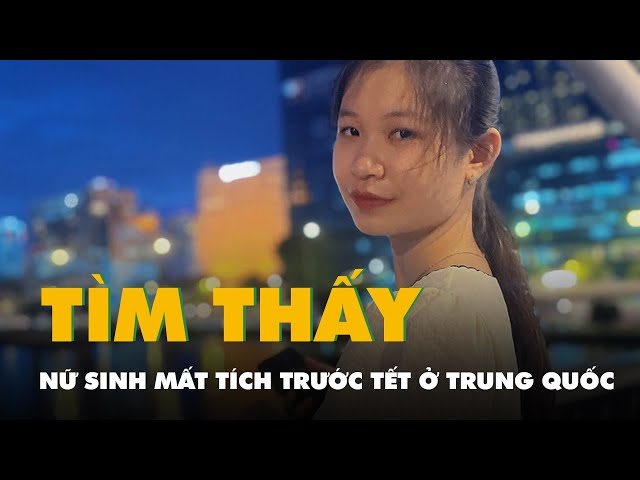 Tìm thấy nữ sinh mất tích trước Tết ở Trung Quốc