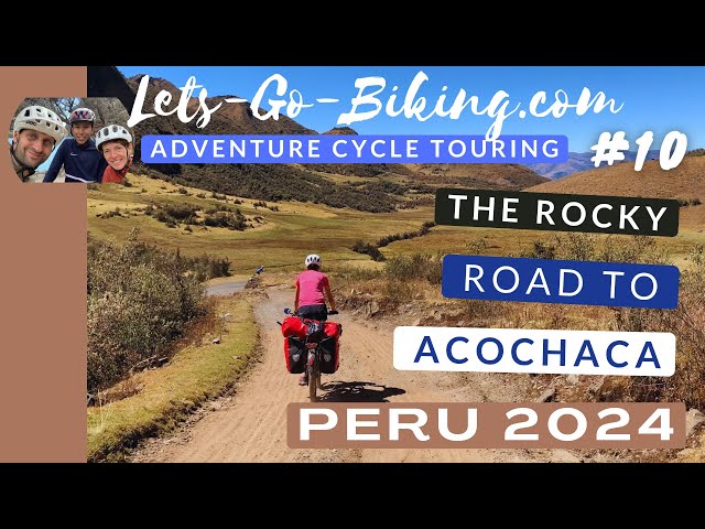 Peru Cycle Adventure 2024 | Part 10 | The Rocky Road to Acochaca | 4K