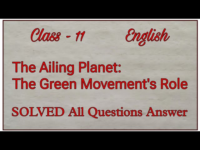 The Ailing Planet: The Green Movement's Role | Class 11 English | Question Answer | NCERT