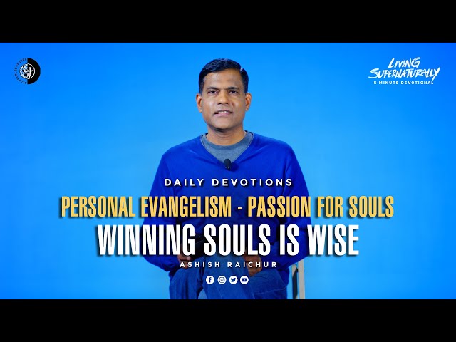 Passion for Souls - Winning Souls Is Wise - Ashish Raichur | Daily Devotion, February 15