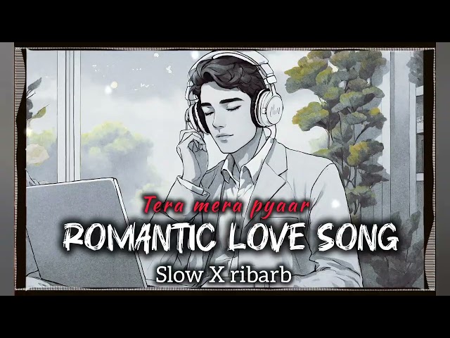 TERA MERA PYAAR,🥰|ROMANTIC LOVE SONG ❣️| SLOW X REBARB|NEW LO-FI SONG 2025#song