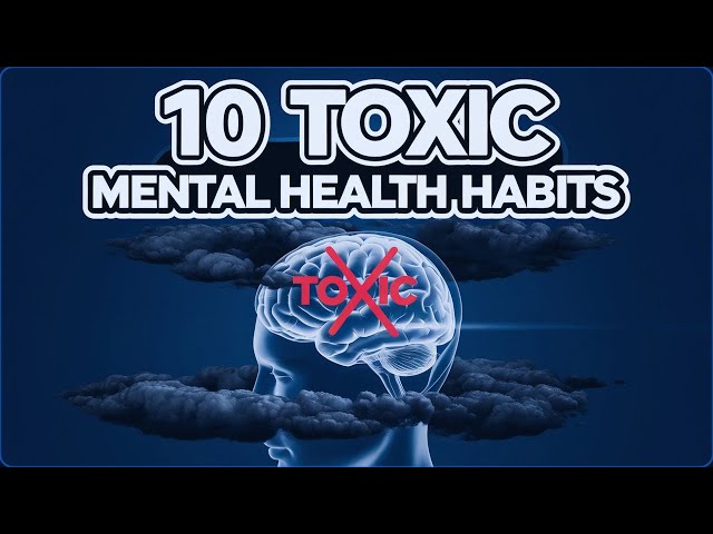 10 Toxic Habits That Destroy Your Mental Health