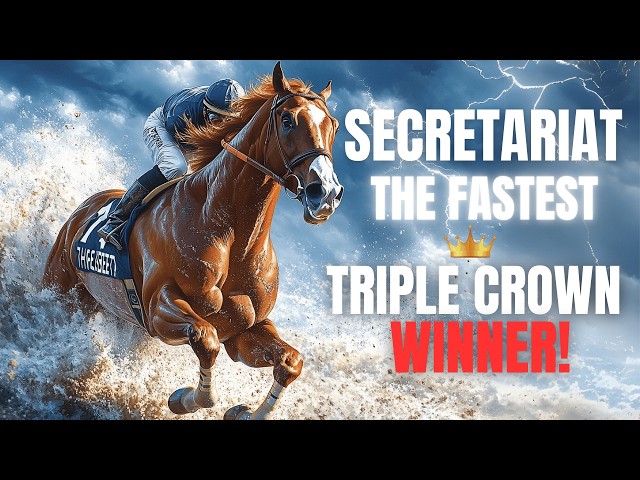 Secretariat: The Triple Crown Legend and Fastest Racehorse of All Time