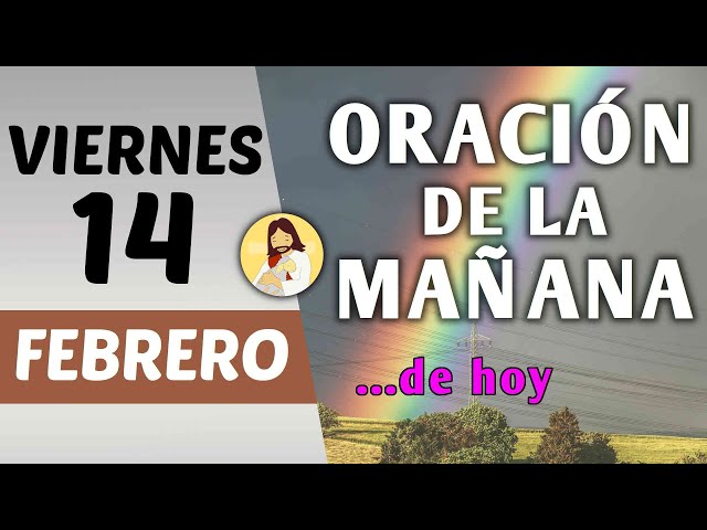 Oración guiada. Mañana de hoy viernes 14 de febrero de 2025