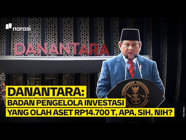 Danantara: Badan Pengelola Investasi yang Olah Aset Rp14.700 Triliun | Narasi Explains