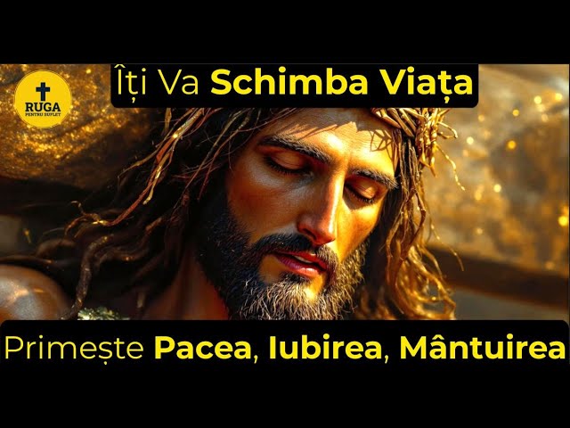 🙏 Această Rugăciune mi-a SCHIMBAT VIAȚA! Primește Pacea, Iubirea și Mântuirea