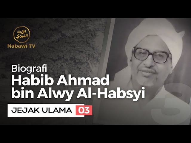 Biografi Habib Ahmad bin Alwy Al Habsyi - JEJAK ULAMA EPS. 3 | Nabawi TV