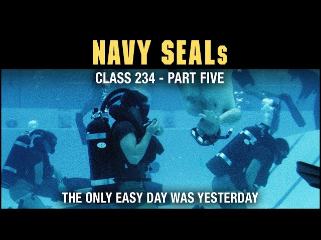 Navy SEALs BUD/s Class 234 - Part 5: The Only Easy Day Was Yesterday