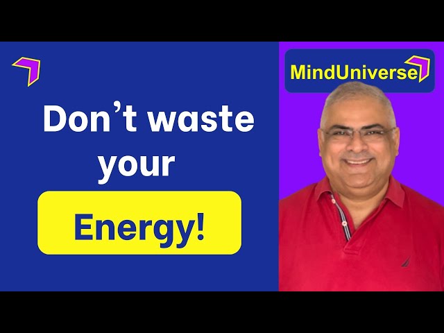 Don't waste your energy!