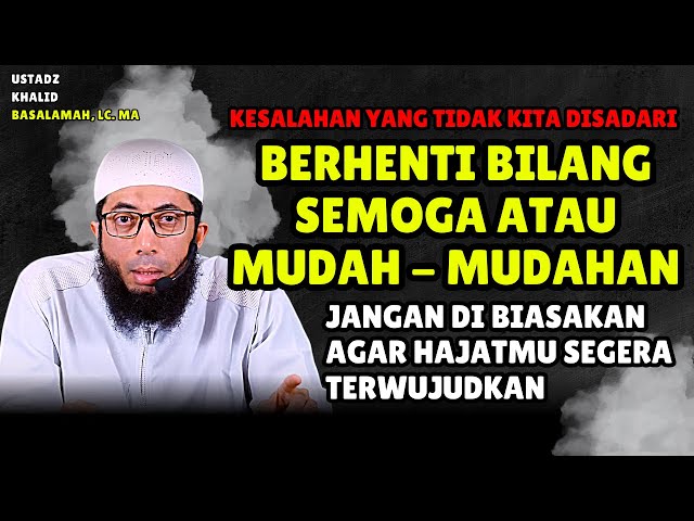 Berhenti Bilang Semoga Atau Mudah - Mudahan Pada Saat Berdoa | Ustadz Khalid Basalamah