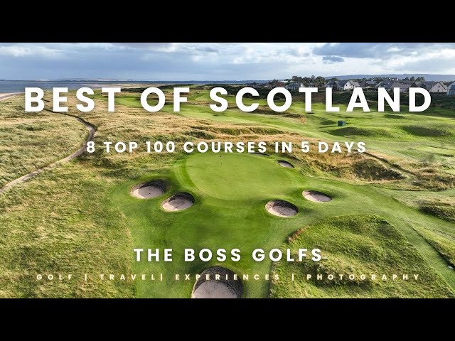 TheBossGolfs Scotland: 8 of Scotland's Best Golf Courses in 5 Days