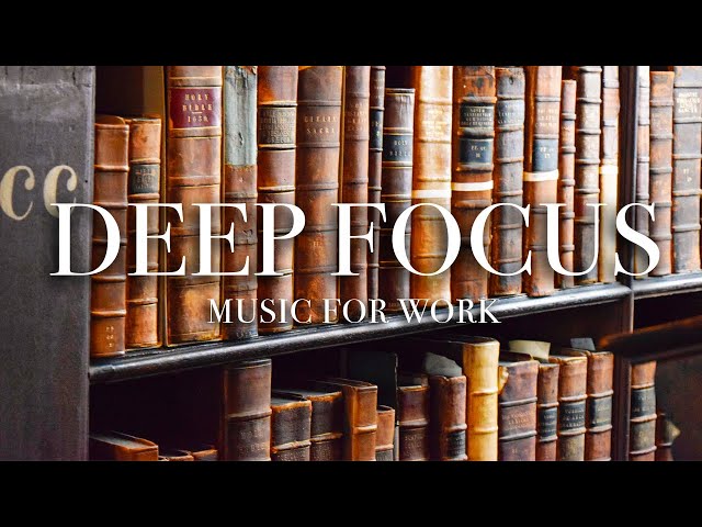 DEEP FOCUS MUSIC FOR WORK -  3 Hours a day for your concentration and focus