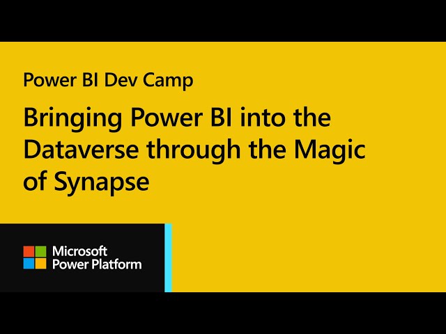 Power BI Dev Camp Session 24 - Bringing Power BI into the Dataverse through the Magic of Synapse