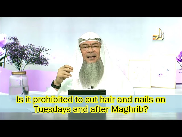 Is it prohibited to cut hair and nails on Tuesdays and after Maghrib? | Sheikh Assim Al Hakeem