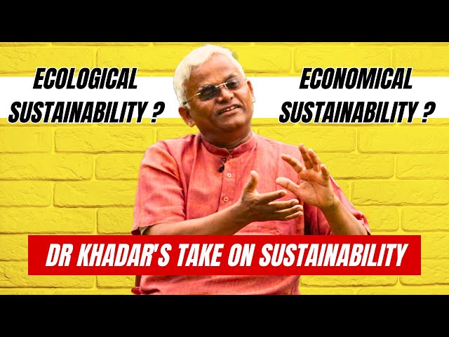 Dr KHADAR's INSIGHTFUL & SCIENTIFIC PERSPECTIVE on ‘SUSTAINABILITY’