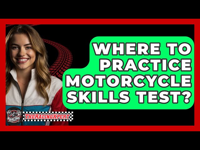 Where To Practice Motorcycle Skills Test? - The Racing Xpert