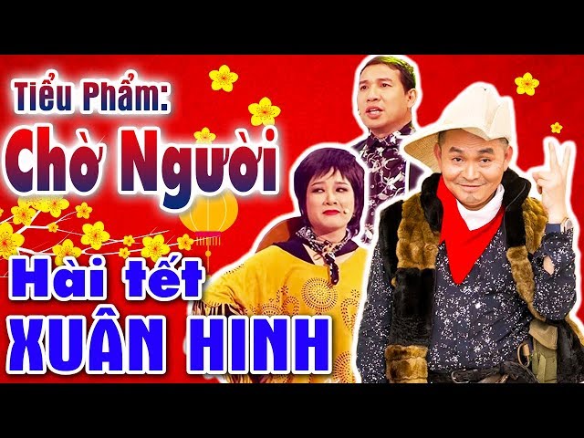 Hài Tết Xuân Hinh Mới Nhất | Chờ Người | Hài Xuân Hinh, Quang thắng - Cười Vỡ Bụng