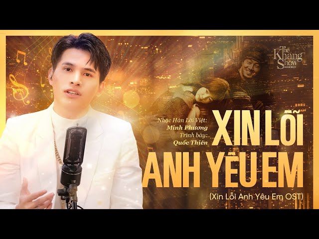 Xin Lỗi Anh Yêu Em (OST) - Quốc Thiên (The Khang Show)