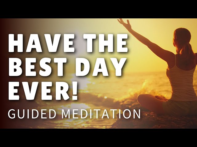 Today Will Be the Best Day Ever! (Guided Meditation)