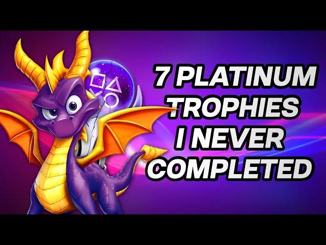 7 Platinum Trophies That I NEVER Completed!