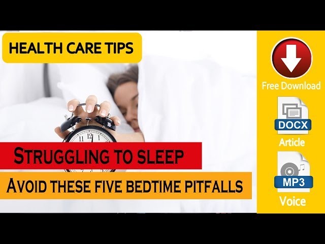 Struggling to sleep Avoid these five bedtime pitfalls