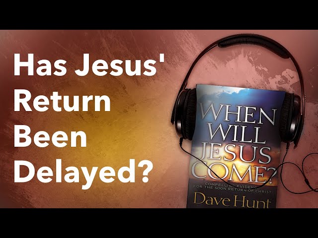 Has Jesus' Return Been Delayed?