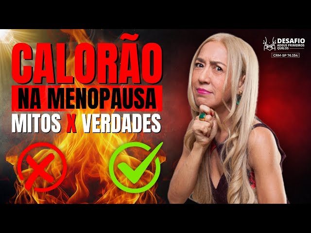 Mitos e Verdades sobre o tratamento do calorão na menopausa