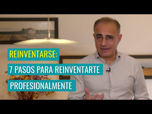 Reinventarse: 7 Pasos para Reinventarte Profesionalmente