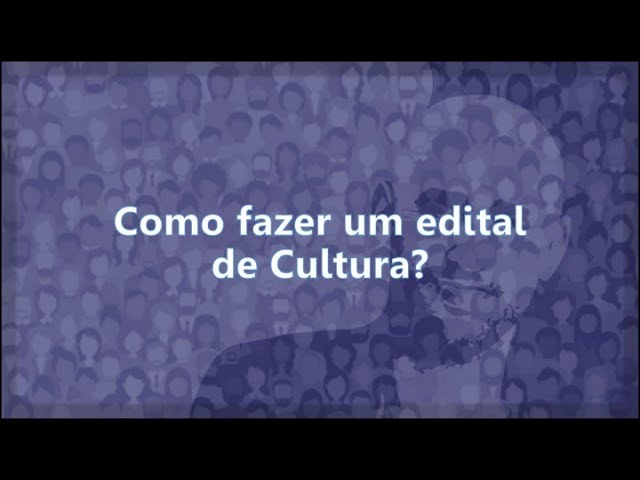 Como fazer um edital de Cultura?