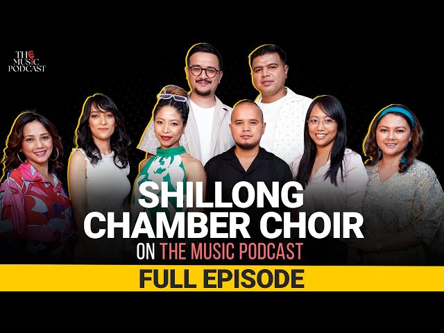 @ShillongChamberChoir  | The Music Podcast: The Choir, Spirituality, Northeast Culture & more