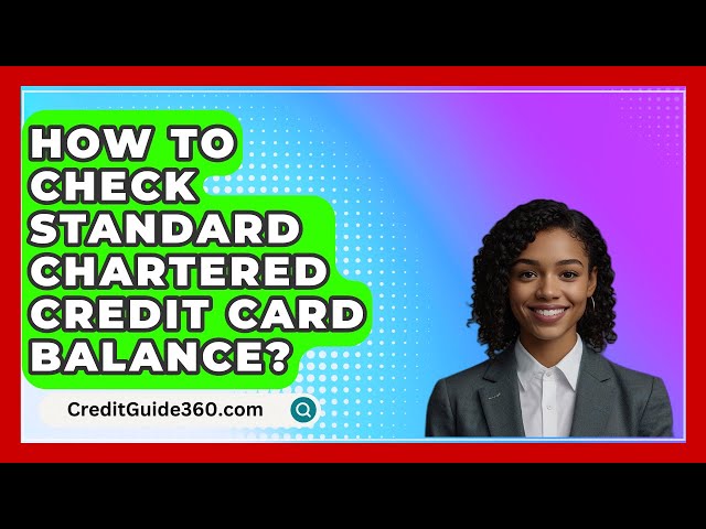 How To Check Standard Chartered Credit Card Balance? - CreditGuide360.com