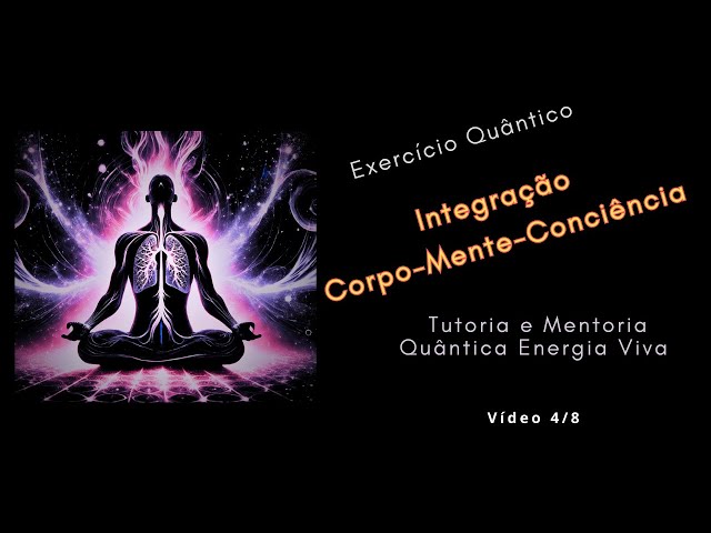 🫂 😑🫥 Integração Consciente: Corpo e Mente | Exercício Quântico para Expansão da Consciência